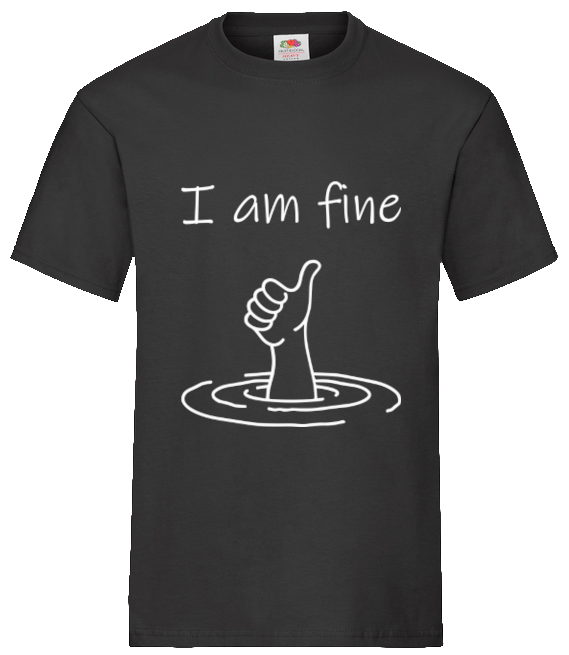 T-Shirt "I am fine"
